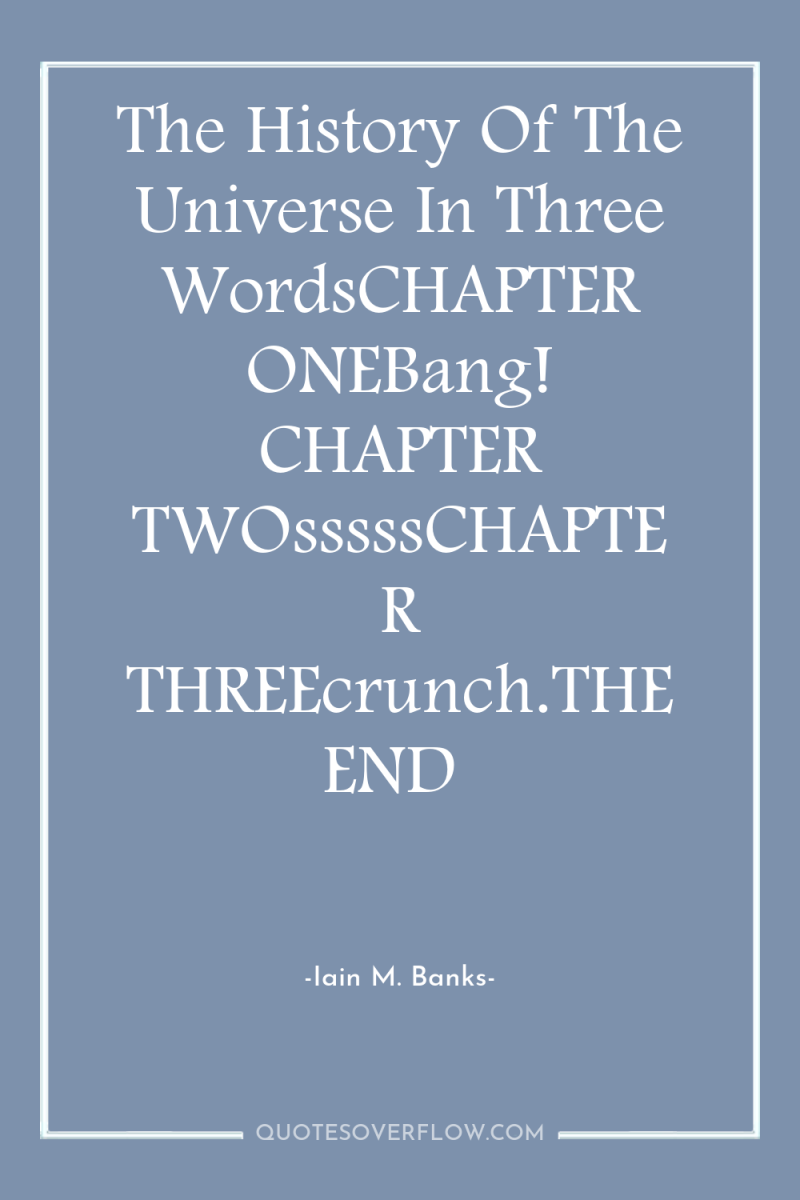 The History Of The Universe In Three WordsCHAPTER ONEBang! CHAPTER...