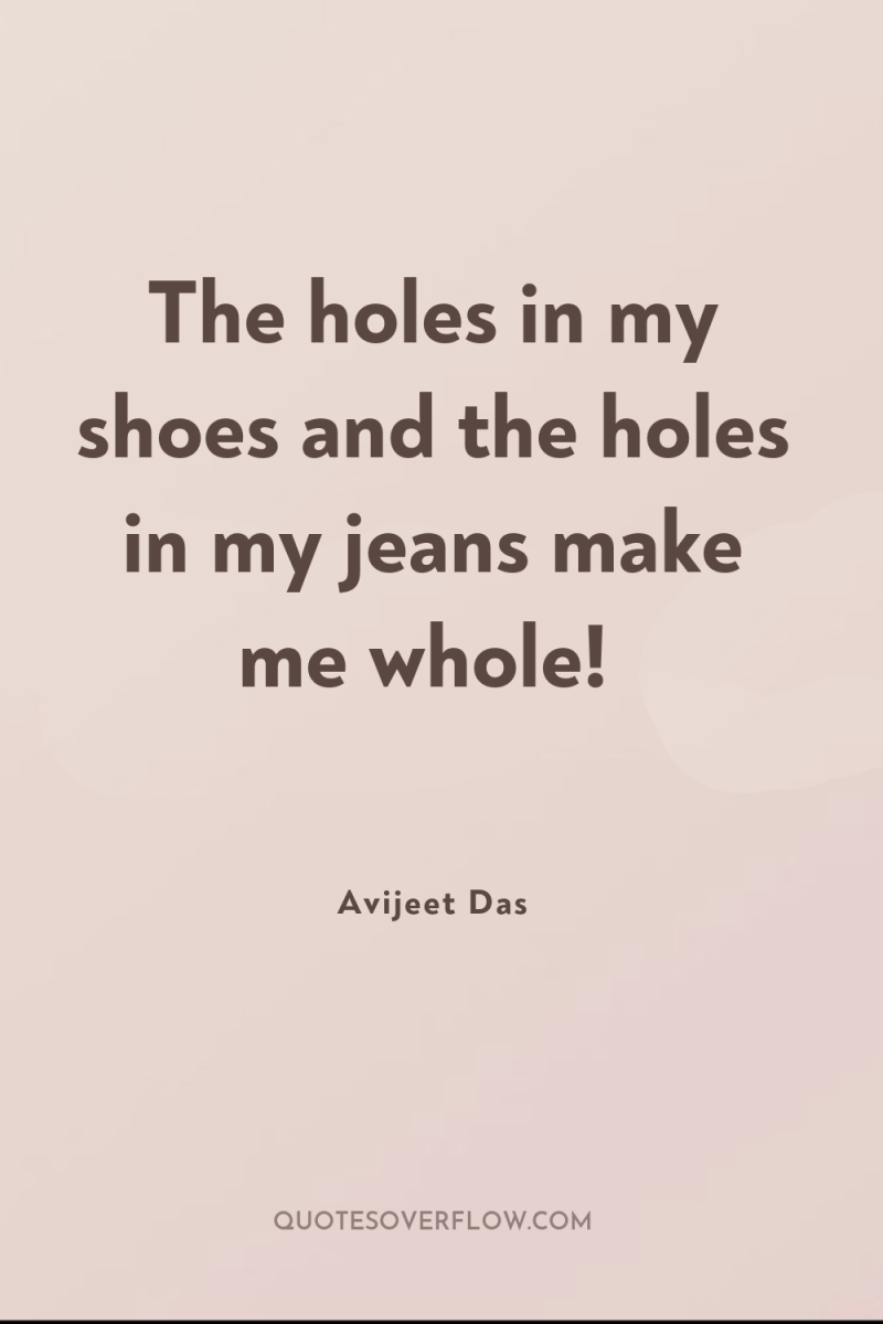 The holes in my shoes and the holes in my...