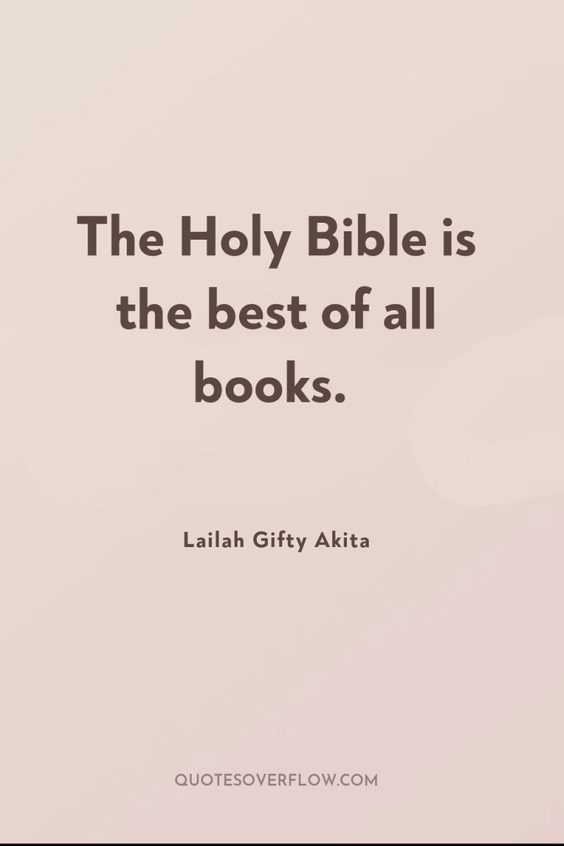 The Holy Bible is the best of all books. 