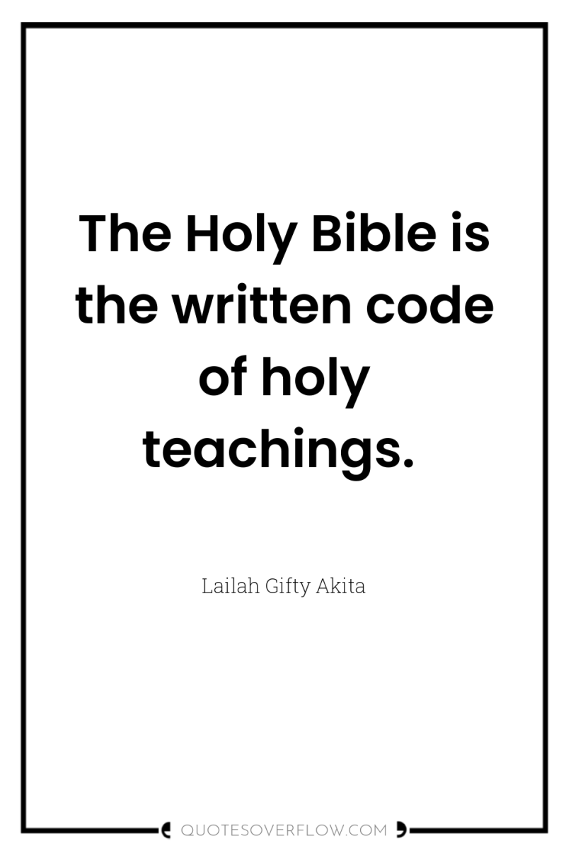 The Holy Bible is the written code of holy teachings. 