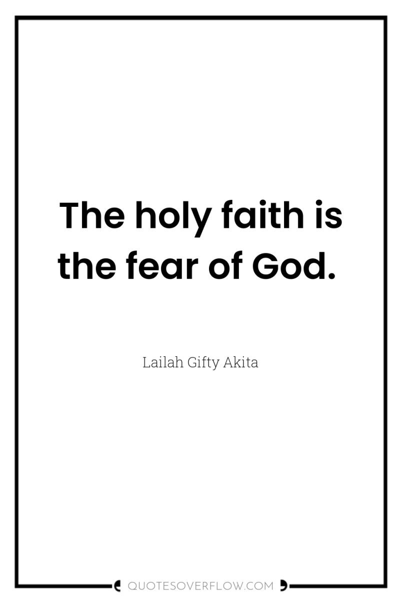 The holy faith is the fear of God. 