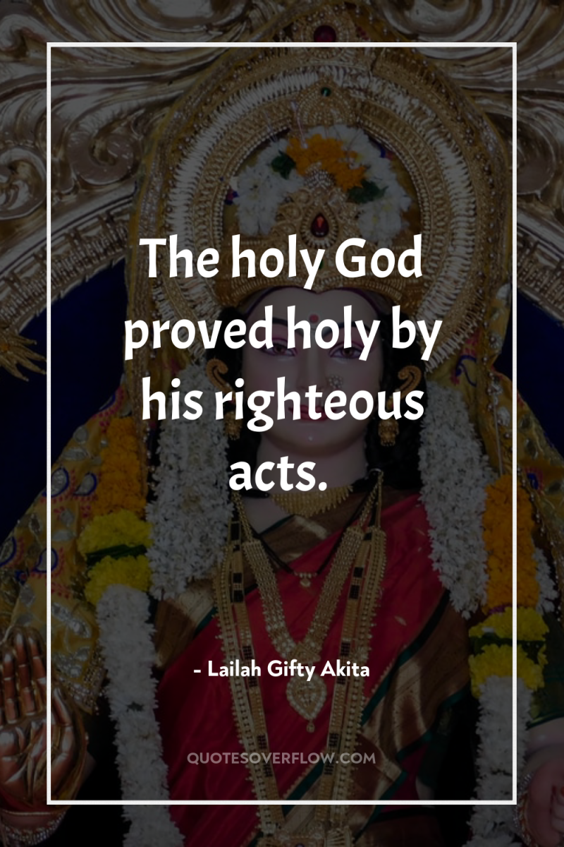 The holy God proved holy by his righteous acts. 