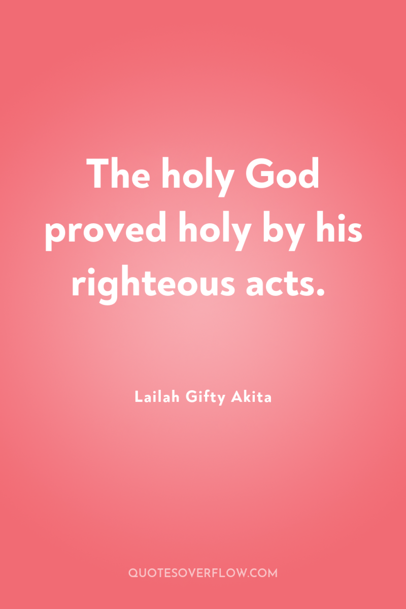 The holy God proved holy by his righteous acts. 