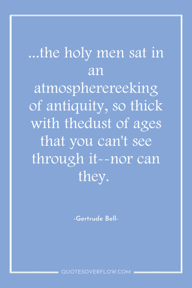 ...the holy men sat in an atmospherereeking of antiquity, so...