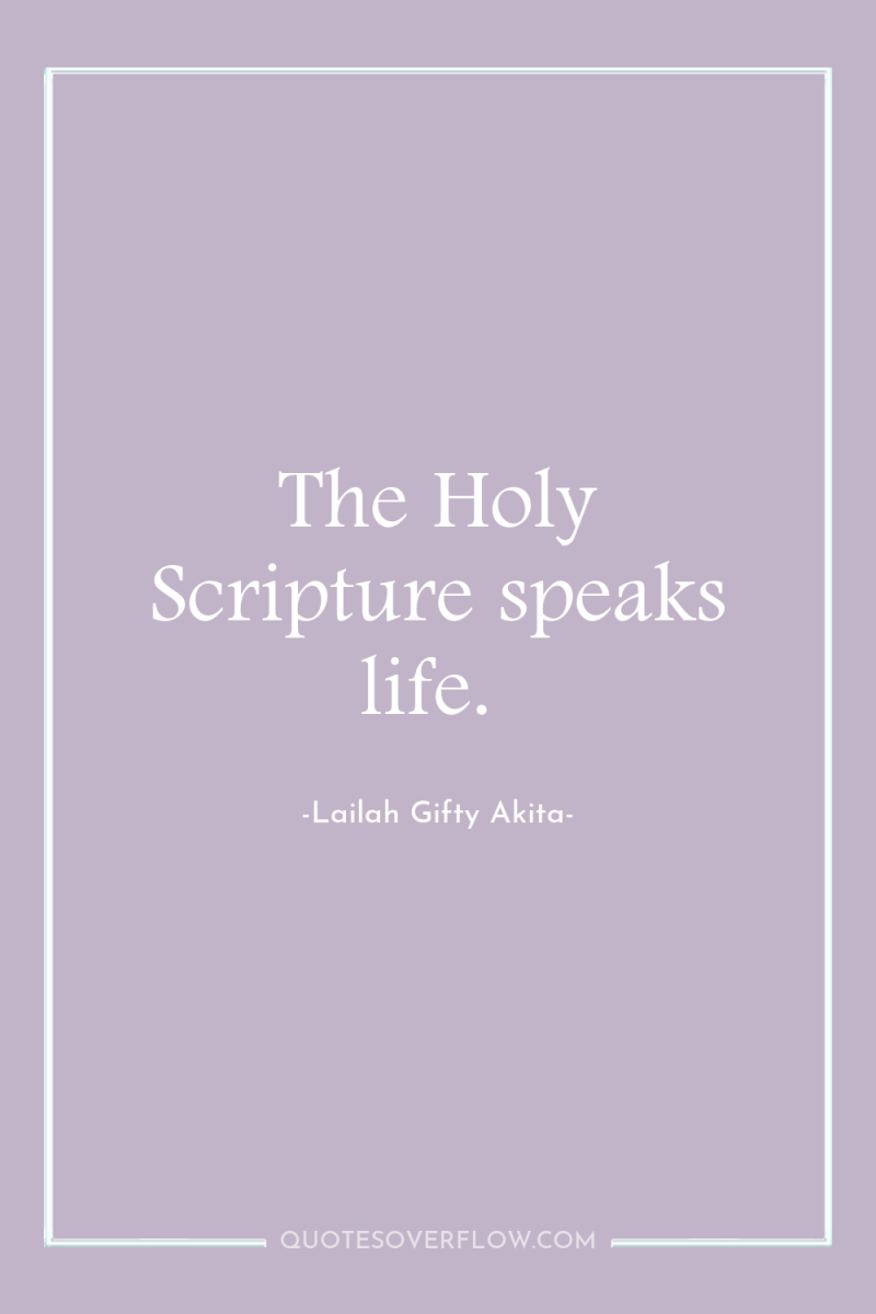 The Holy Scripture speaks life. 