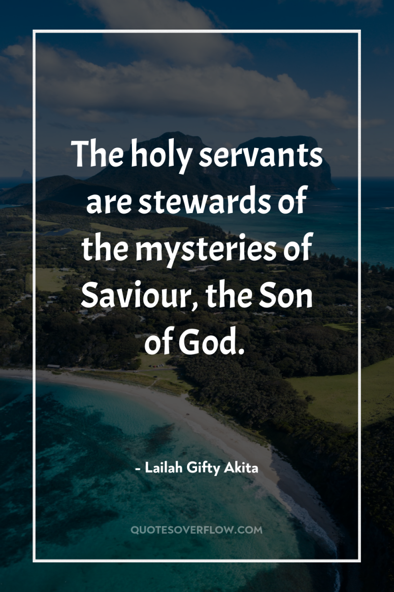 The holy servants are stewards of the mysteries of Saviour,...