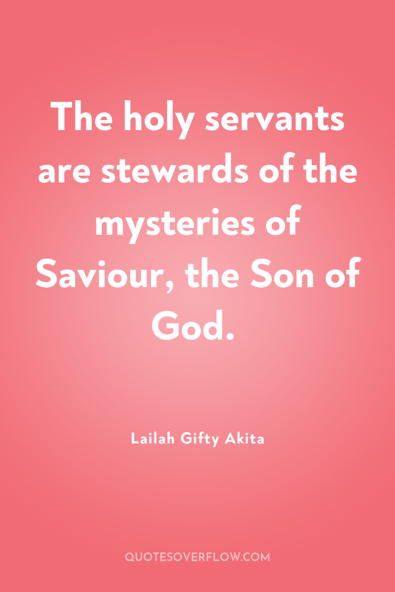 The holy servants are stewards of the mysteries of Saviour,...