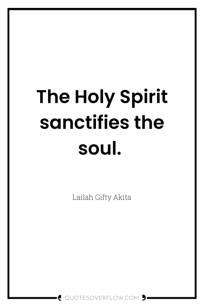 The Holy Spirit sanctifies the soul. 