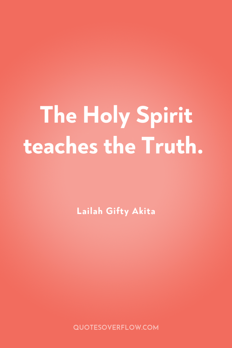 The Holy Spirit teaches the Truth. 