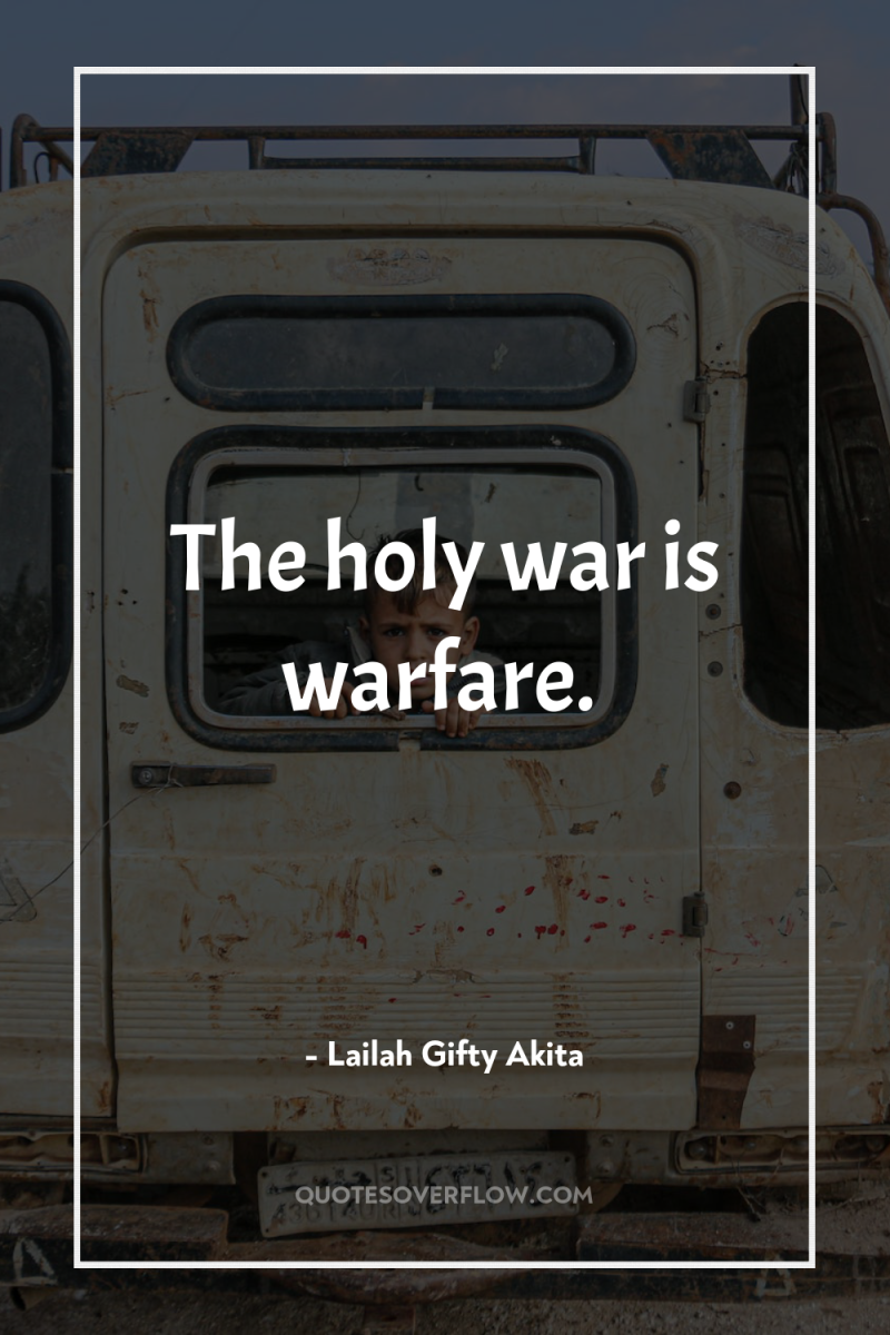 The holy war is warfare. 