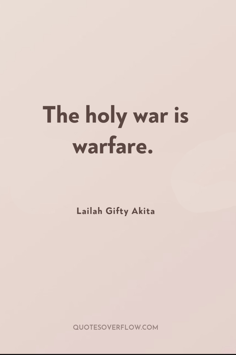 The holy war is warfare. 