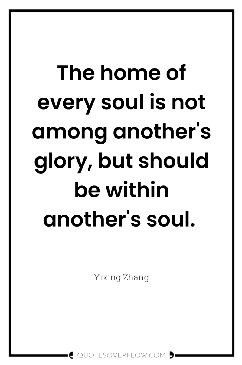 The home of every soul is not among another's glory,...