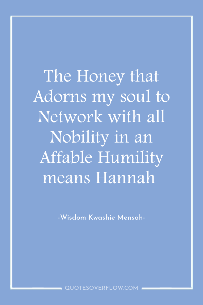 The Honey that Adorns my soul to Network with all...