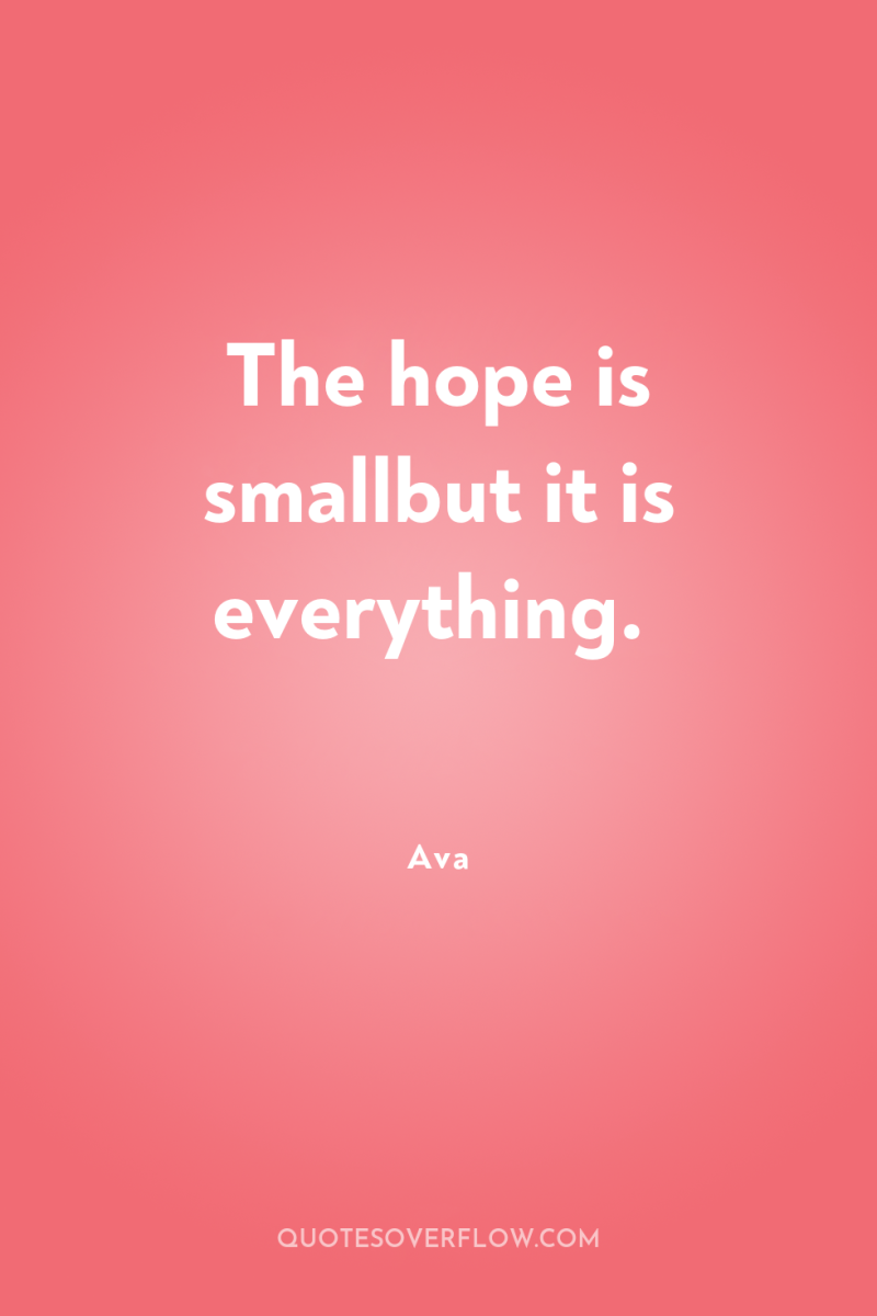 The hope is smallbut it is everything. 
