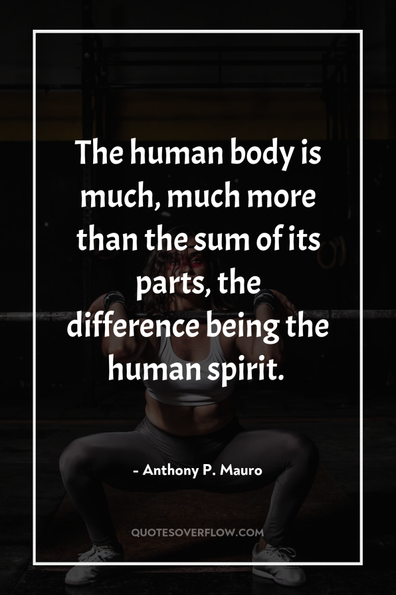 The human body is much, much more than the sum...