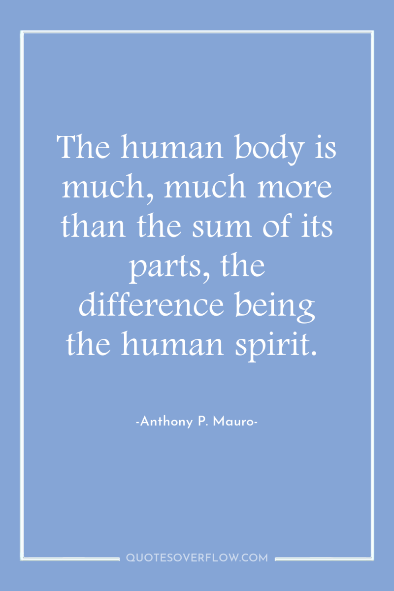 The human body is much, much more than the sum...