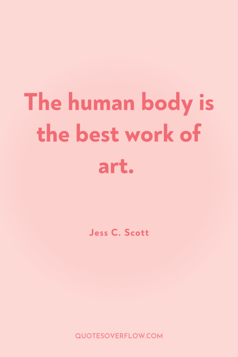 The human body is the best work of art. 