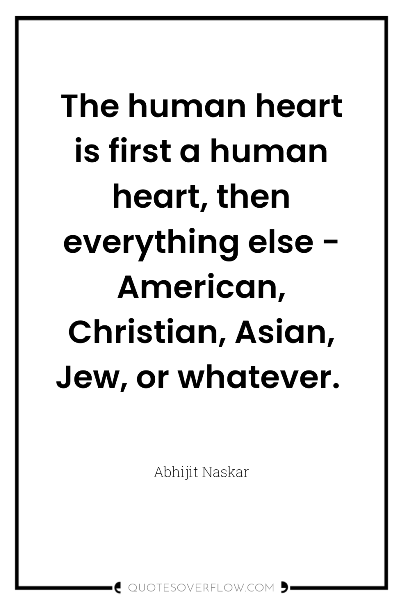 The human heart is first a human heart, then everything...