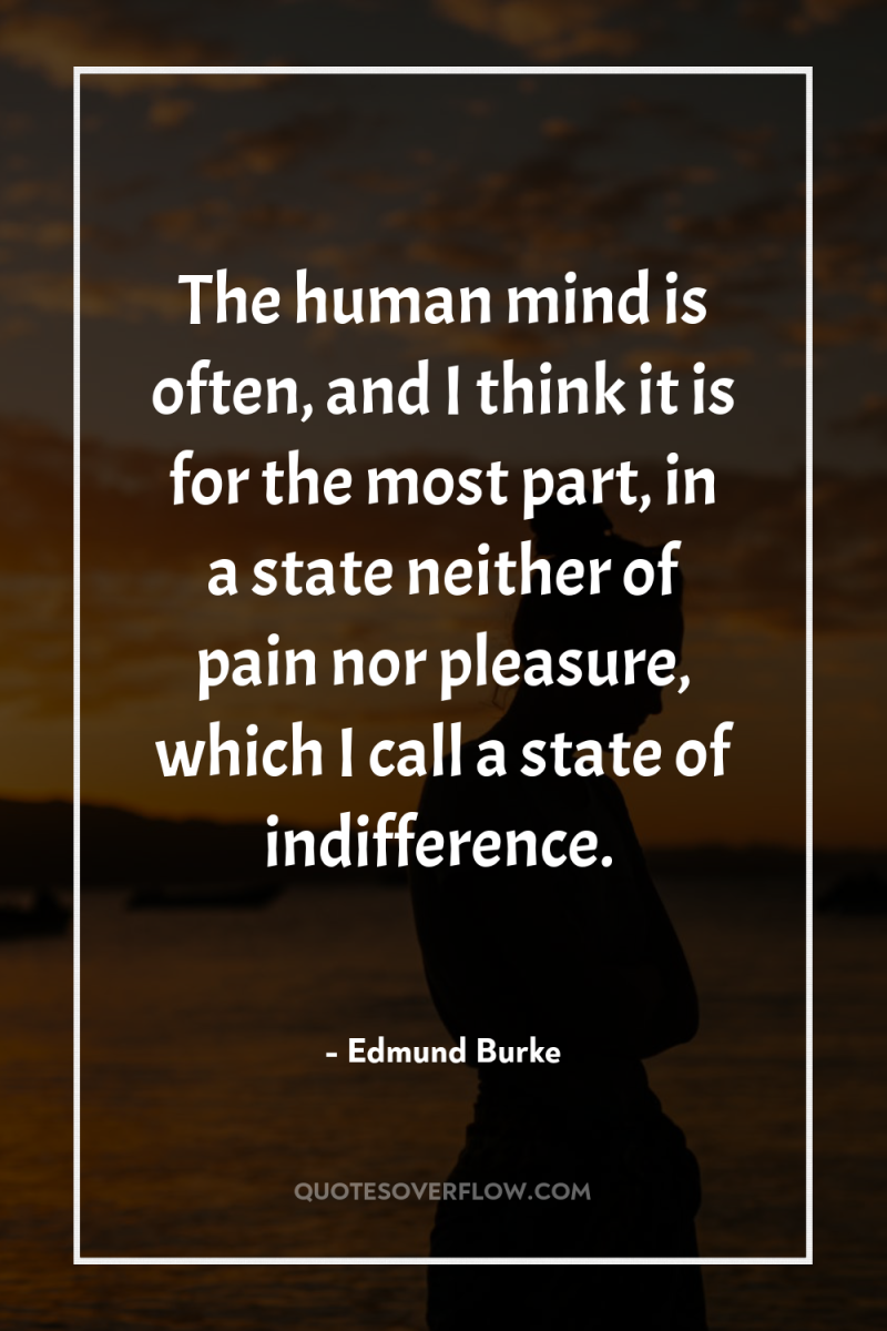 The human mind is often, and I think it is...