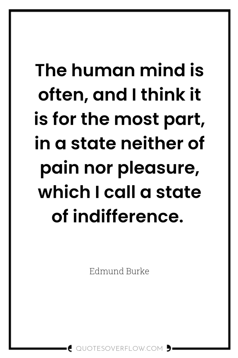 The human mind is often, and I think it is...