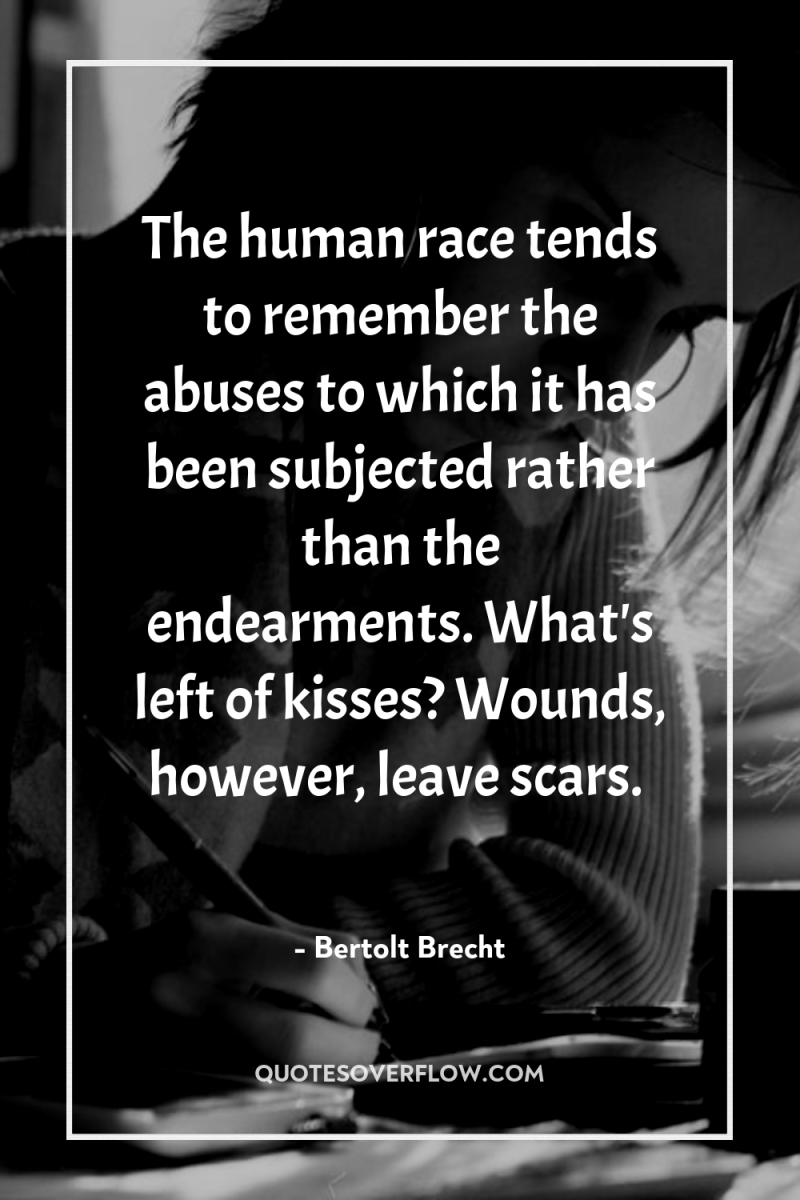 The human race tends to remember the abuses to which...