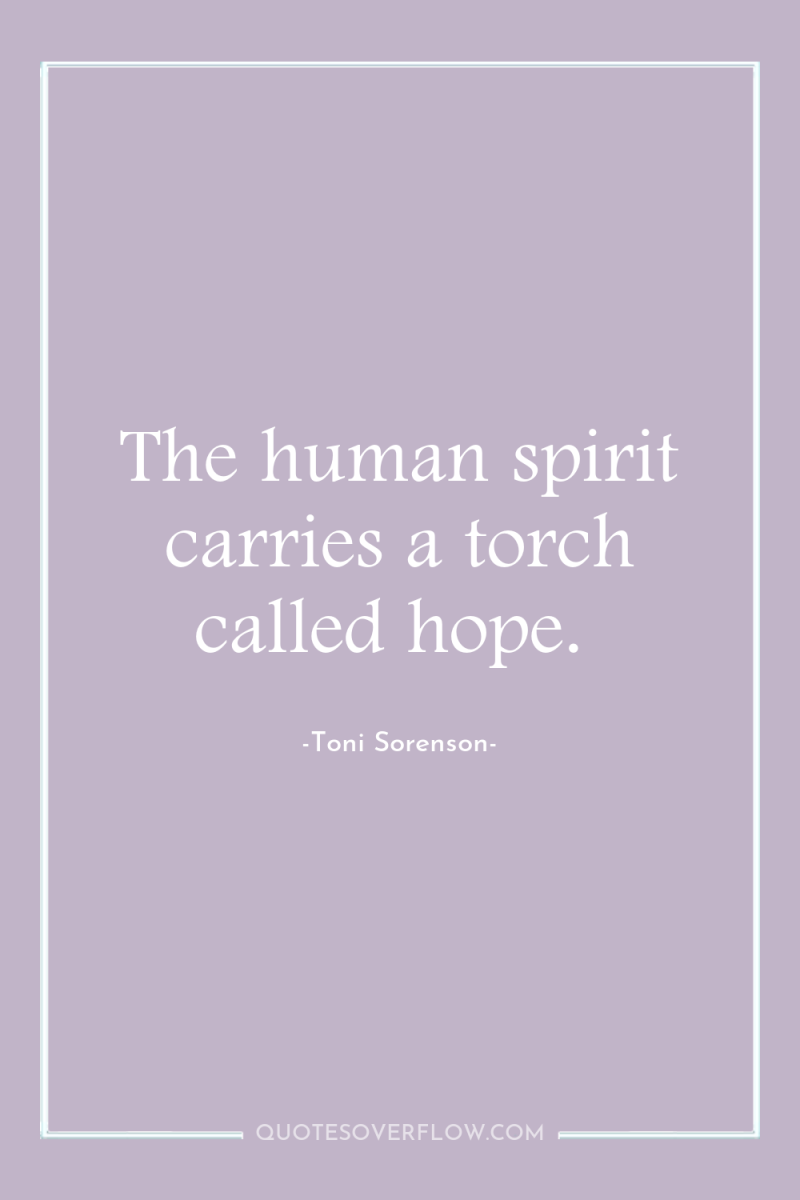 The human spirit carries a torch called hope. 