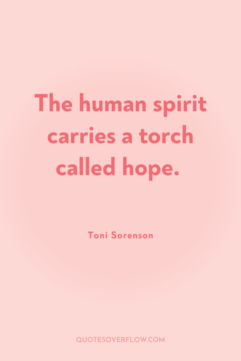 The human spirit carries a torch called hope. 