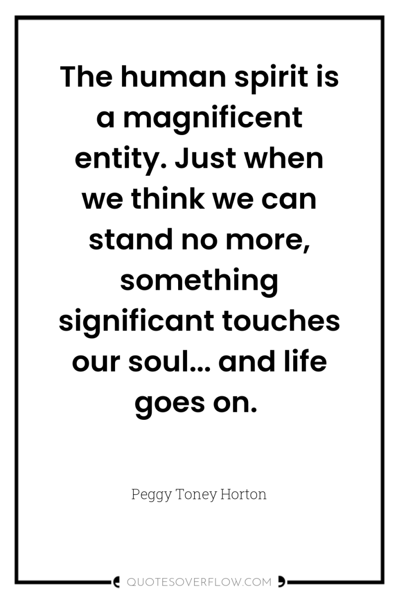 The human spirit is a magnificent entity. Just when we...