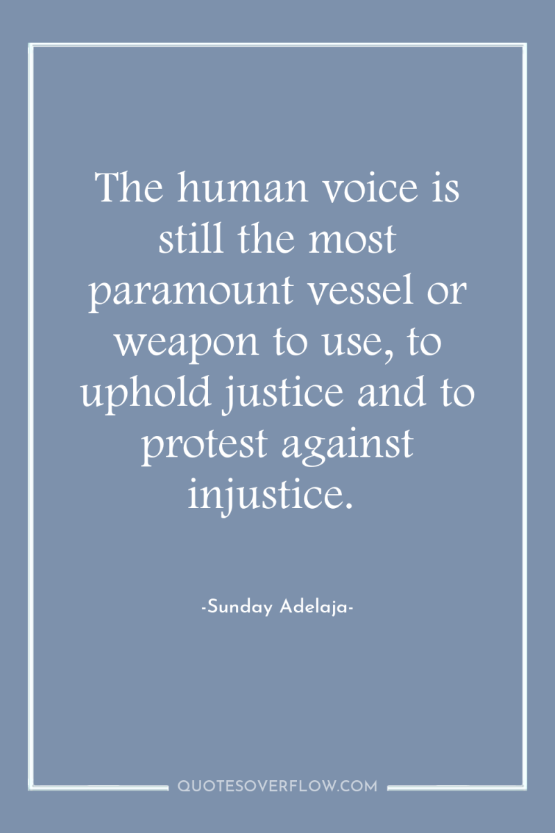 The human voice is still the most paramount vessel or...