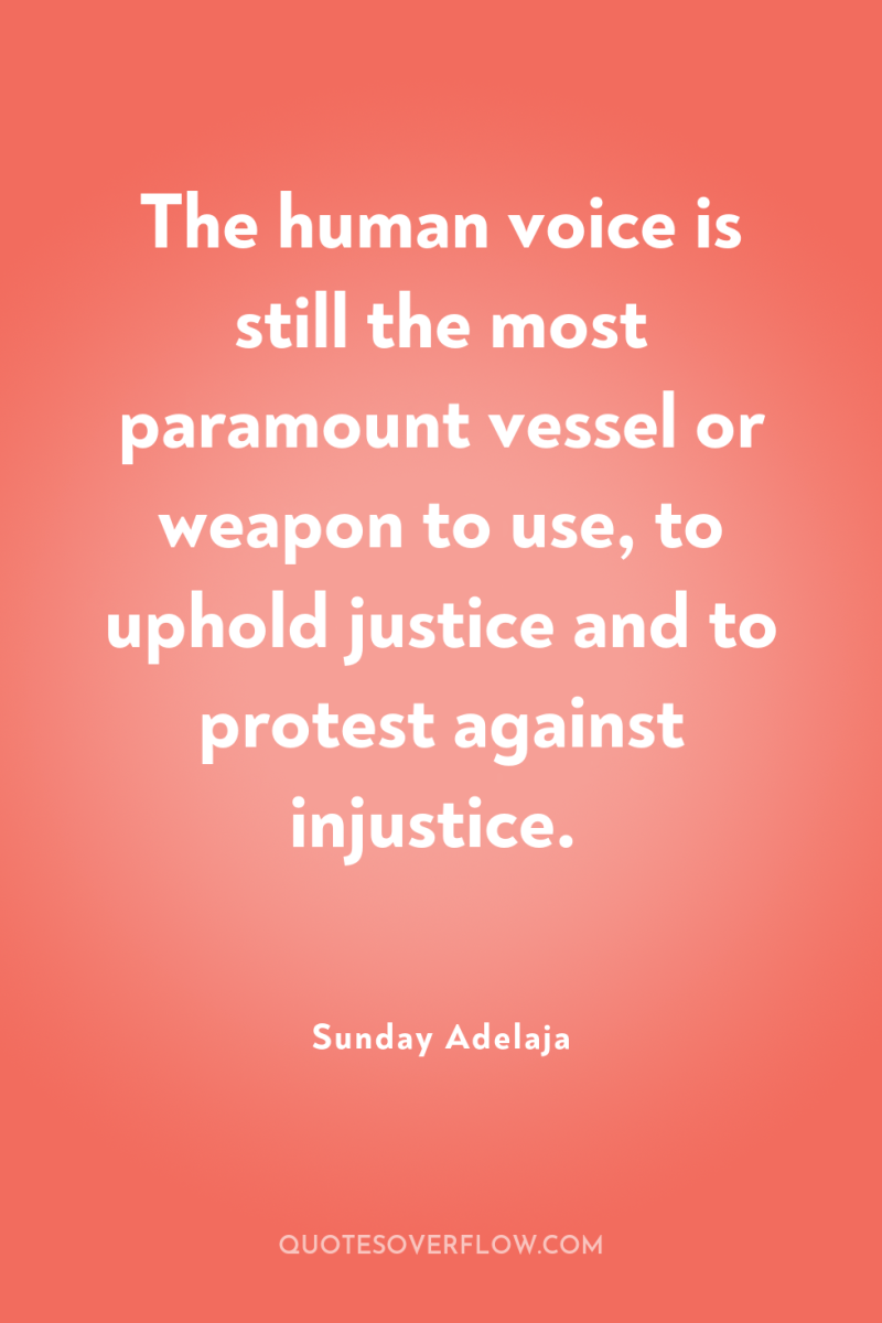 The human voice is still the most paramount vessel or...