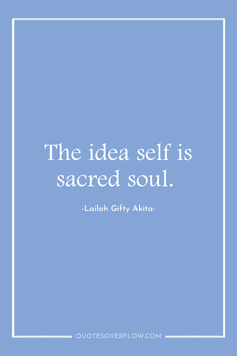 The idea self is sacred soul. 