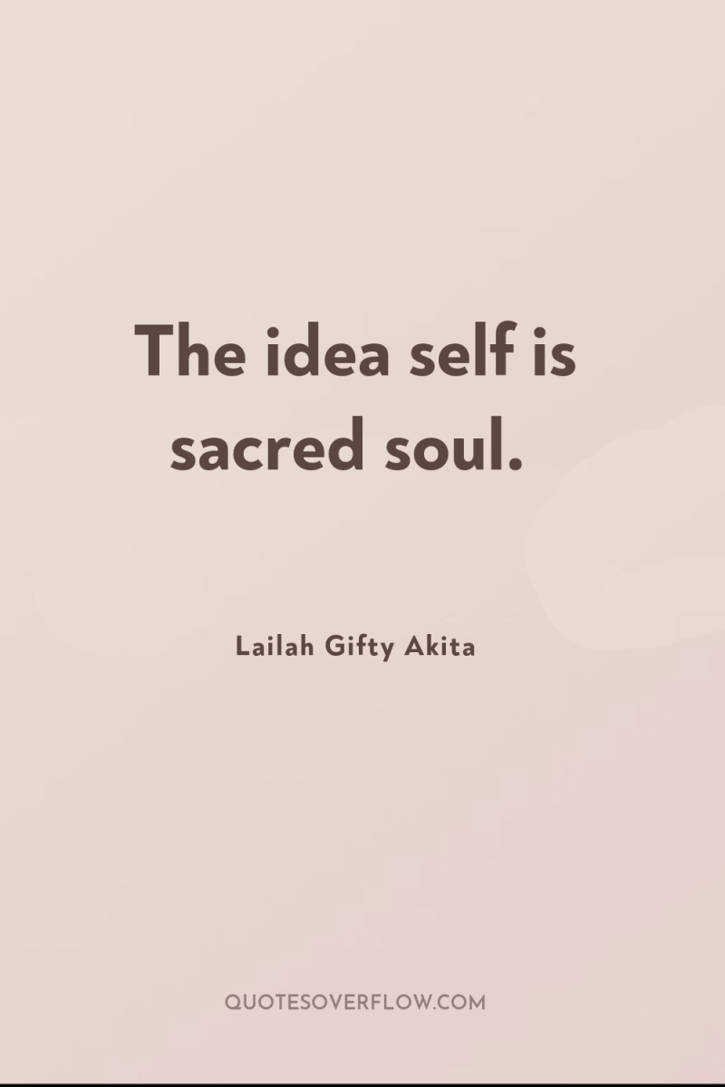 The idea self is sacred soul. 