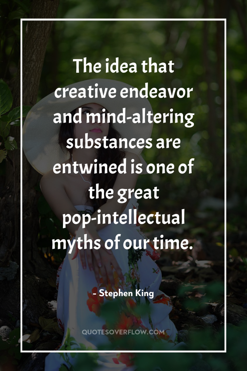 The idea that creative endeavor and mind-altering substances are entwined...
