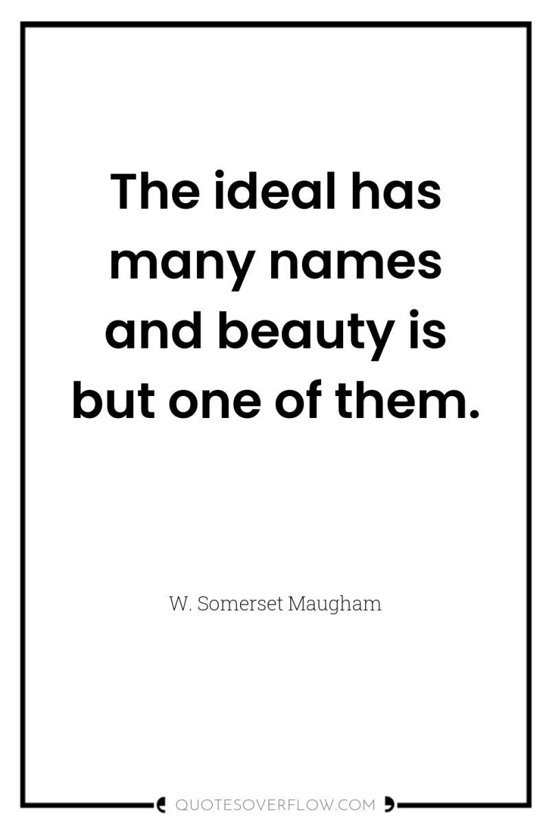 The ideal has many names and beauty is but one...