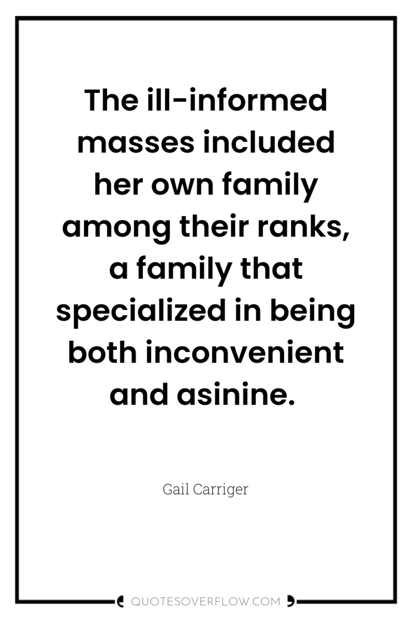 The ill-informed masses included her own family among their ranks,...