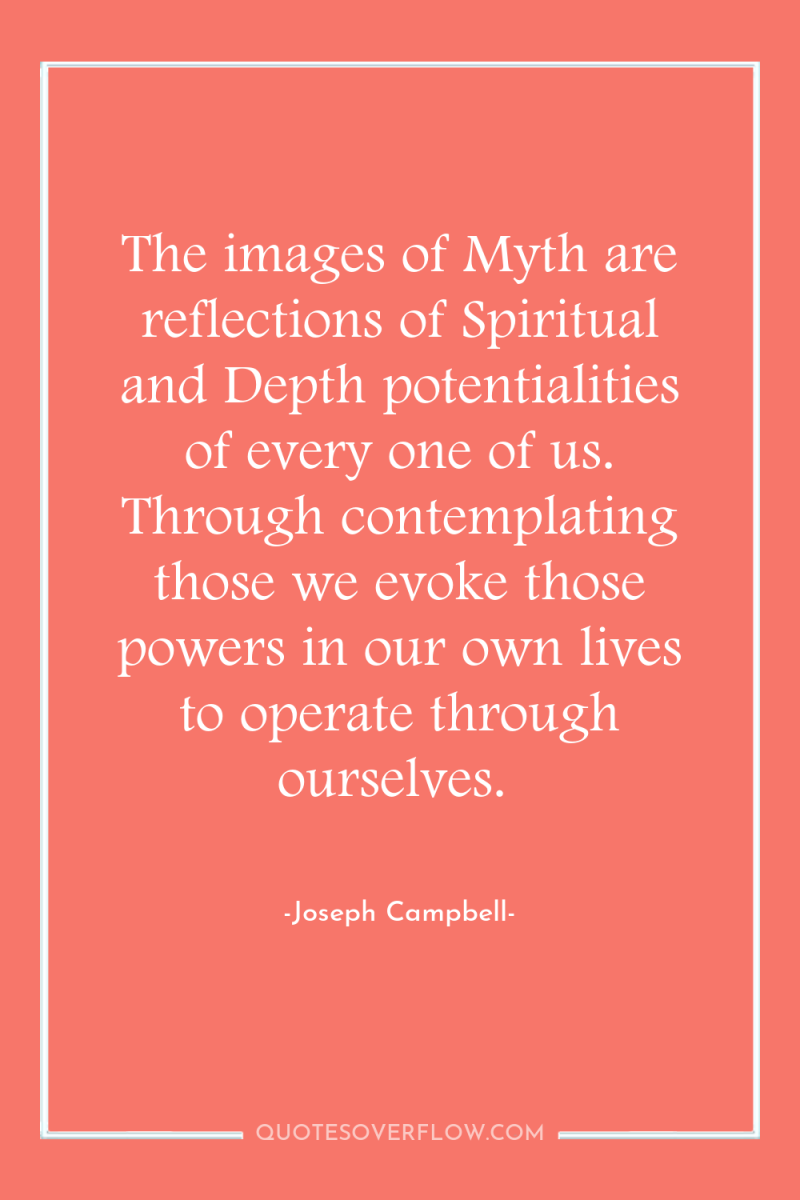 The images of Myth are reflections of Spiritual and Depth...