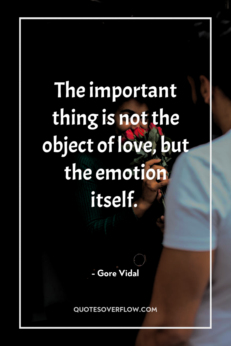The important thing is not the object of love, but...