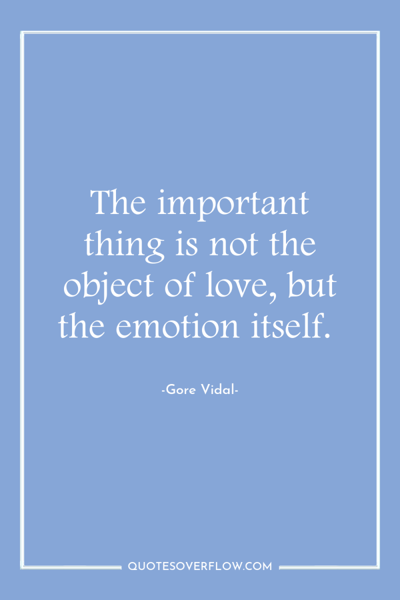 The important thing is not the object of love, but...