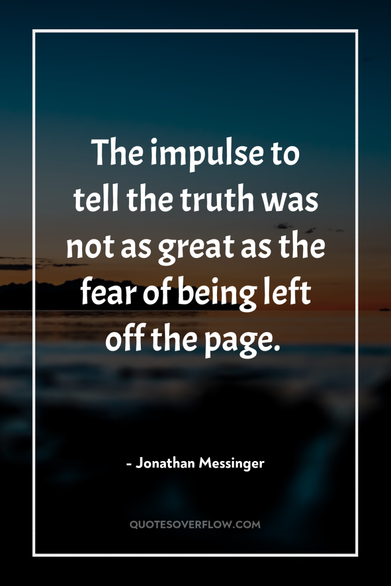 The impulse to tell the truth was not as great...