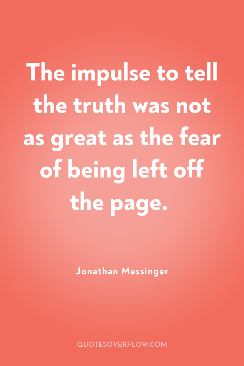 The impulse to tell the truth was not as great...