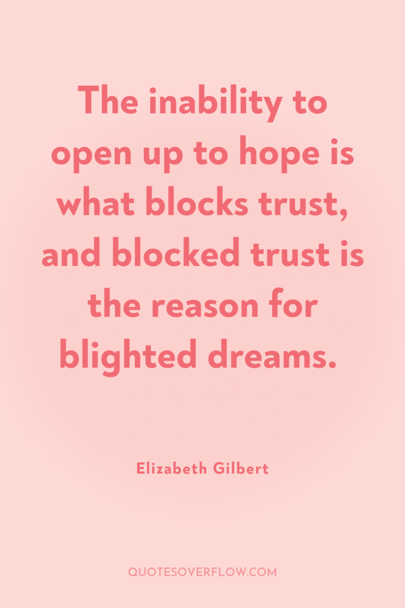 The inability to open up to hope is what blocks...