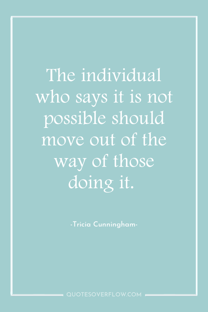 The individual who says it is not possible should move...