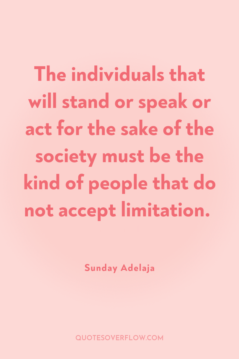 The individuals that will stand or speak or act for...