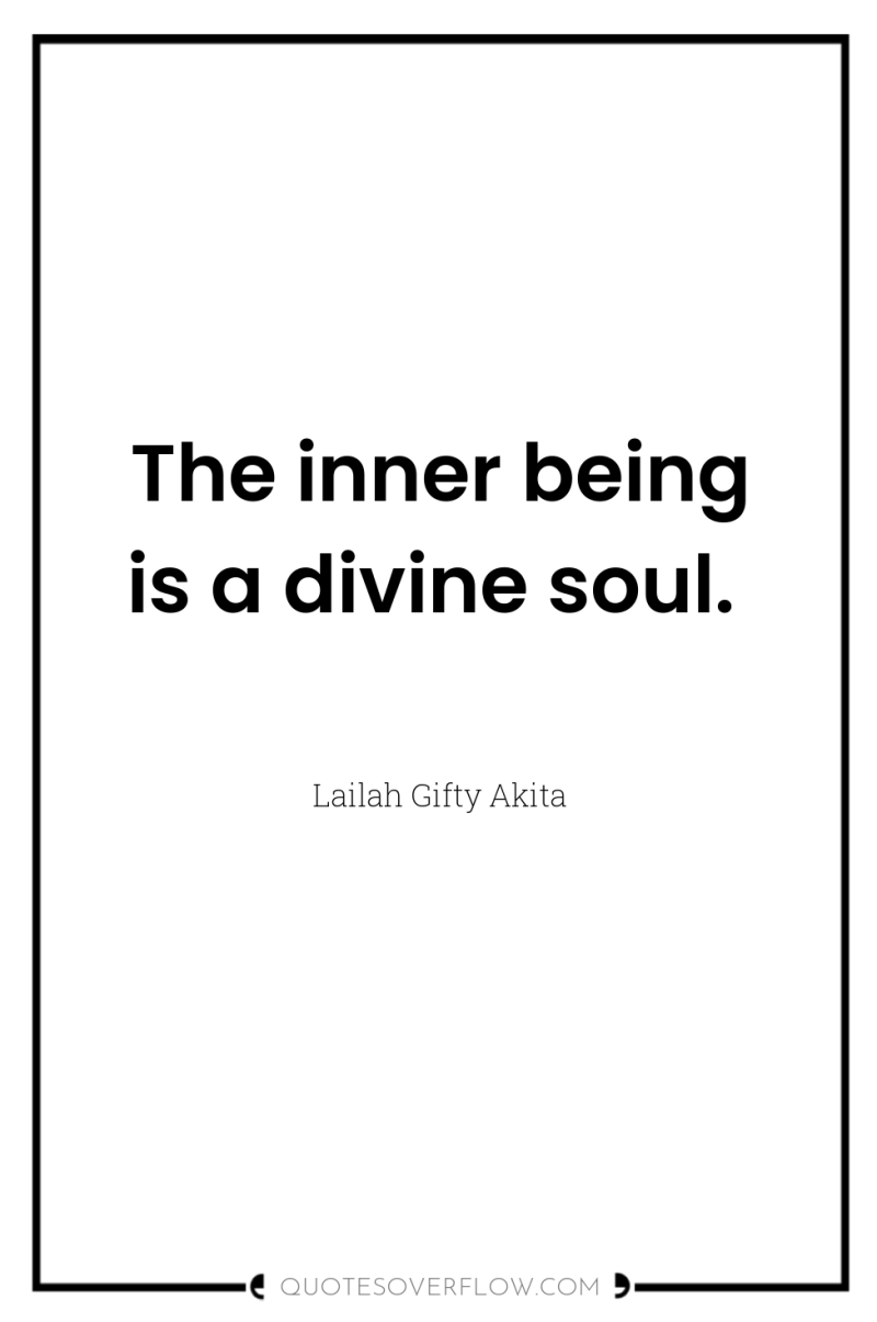 The inner being is a divine soul. 