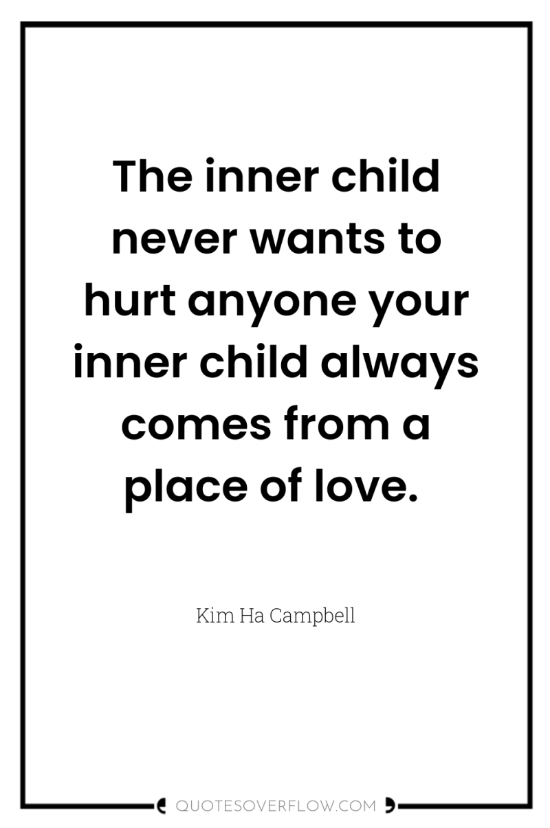 The inner child never wants to hurt anyone your inner...
