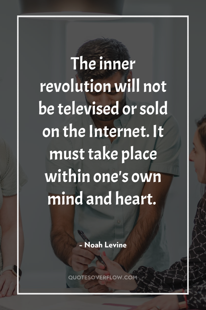 The inner revolution will not be televised or sold on...