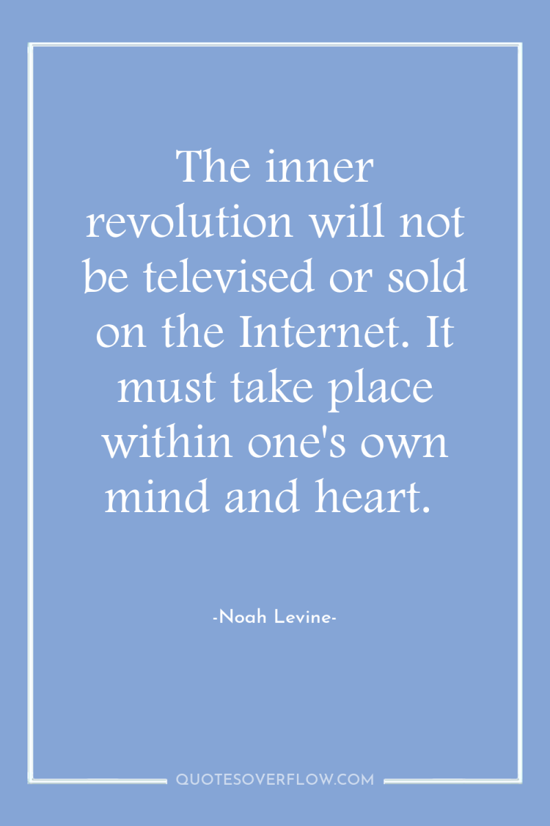 The inner revolution will not be televised or sold on...