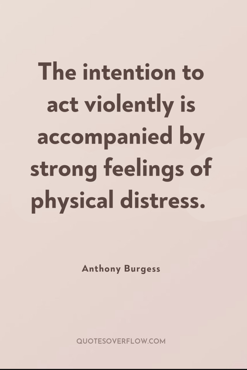 The intention to act violently is accompanied by strong feelings...