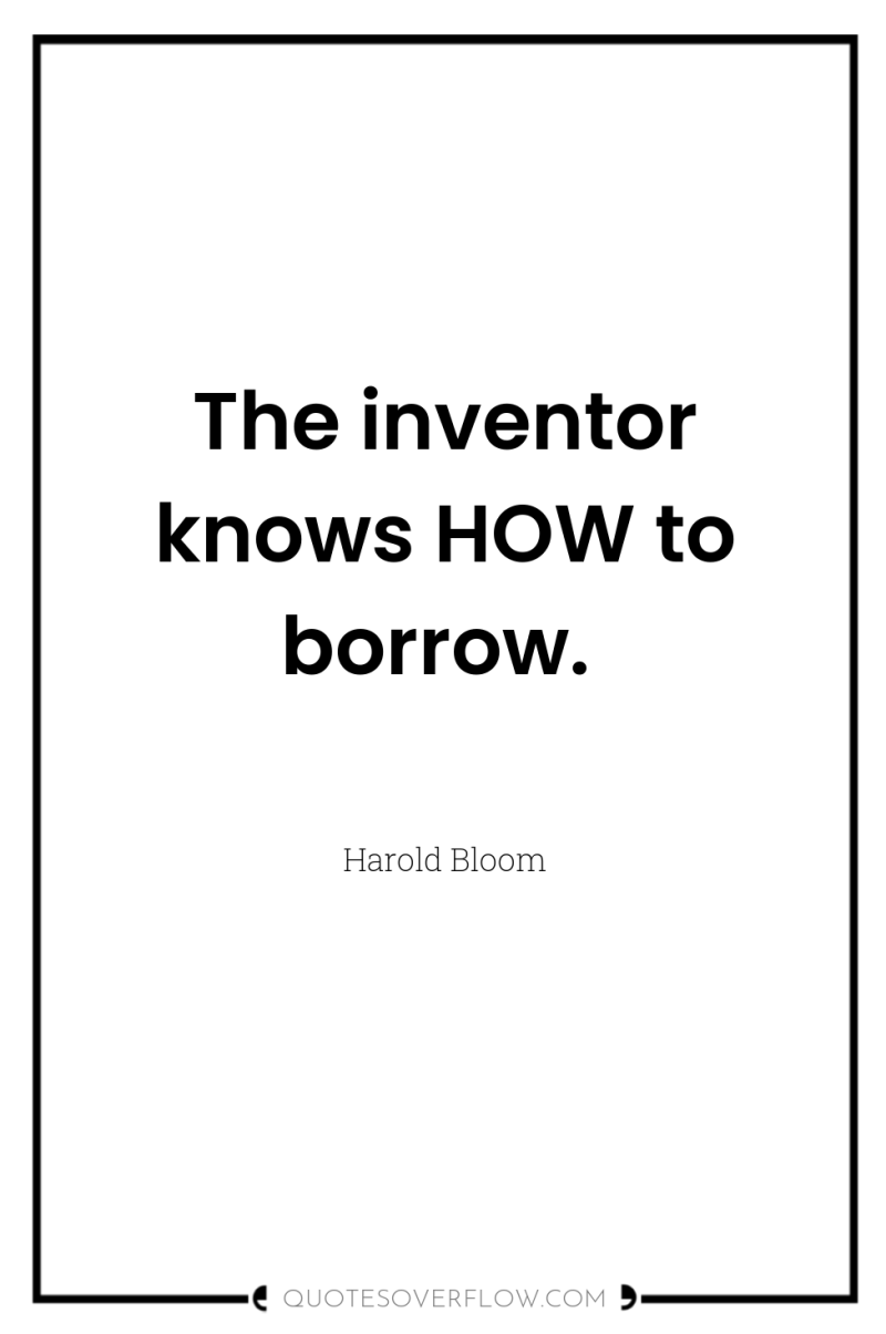 The inventor knows HOW to borrow. 