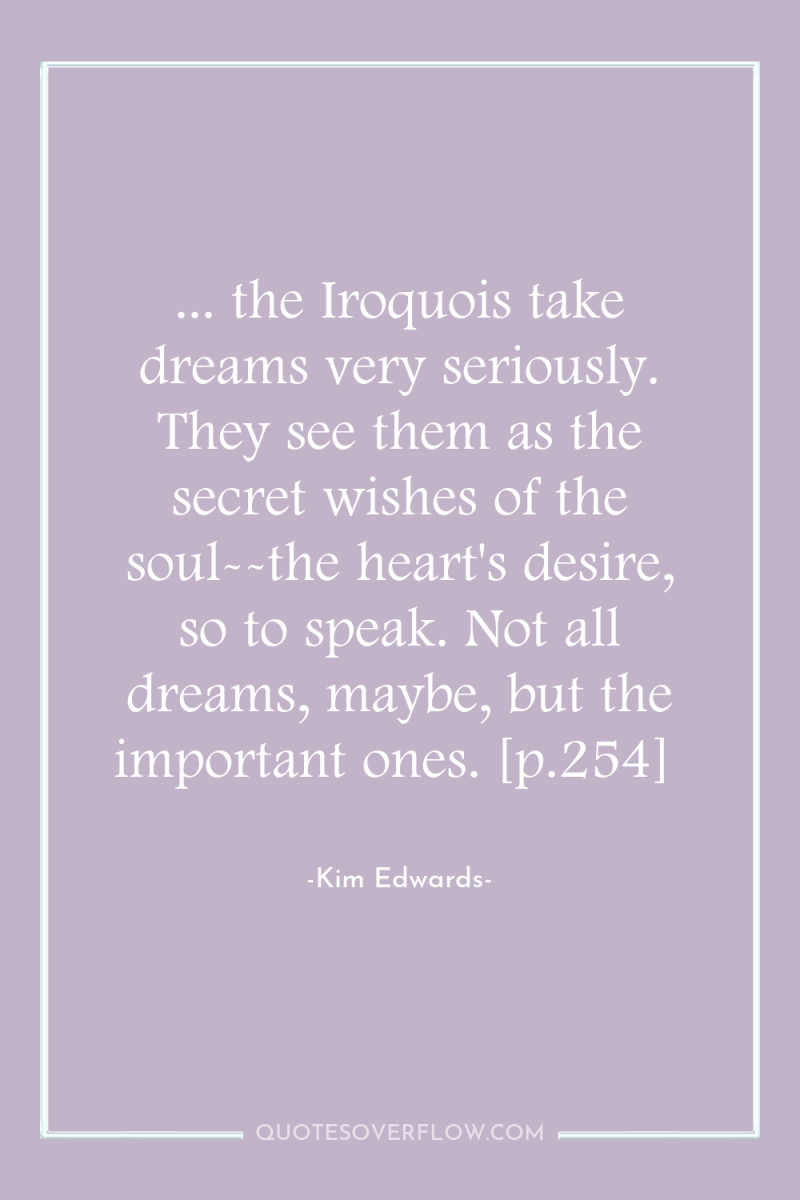 ... the Iroquois take dreams very seriously. They see them...